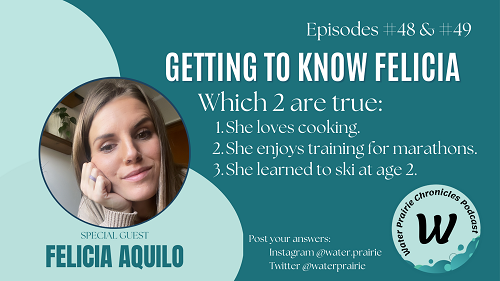 A dark teal background with the following in white text: "Episodes #48 & #49," "Getting to know felicia," "Which 2 are true: 1. She loves cooking. 2. She enjoys training for marathons. 3. She learned to ski at age 2." An image of a young woman with long straight dark blond hair is to the left, The woman has a slight smile on her face and is resting her head on her right hand.