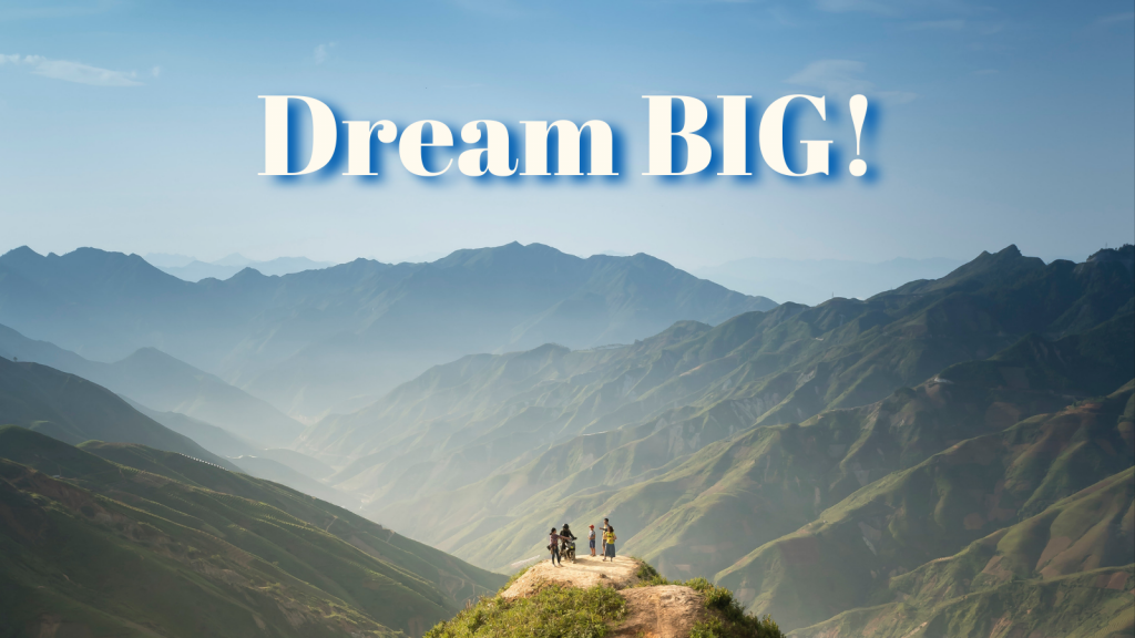 photo of a mountain scene with the words, "Dream Big!" at the top.