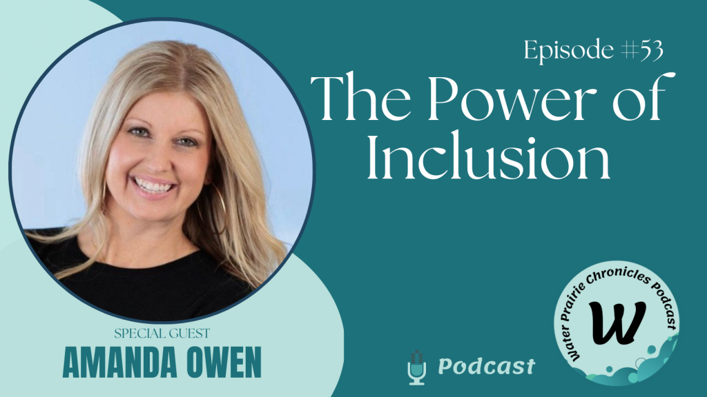 A teal background with the text, "Episode #53, The Power of Inclusion" in white writing on the right side of the image. On the left is a photo of a woman with long blond hair, a full smile and wearing a black top with a blue background. Under the photo is typed, "Special Guest, Amanda Owen."
