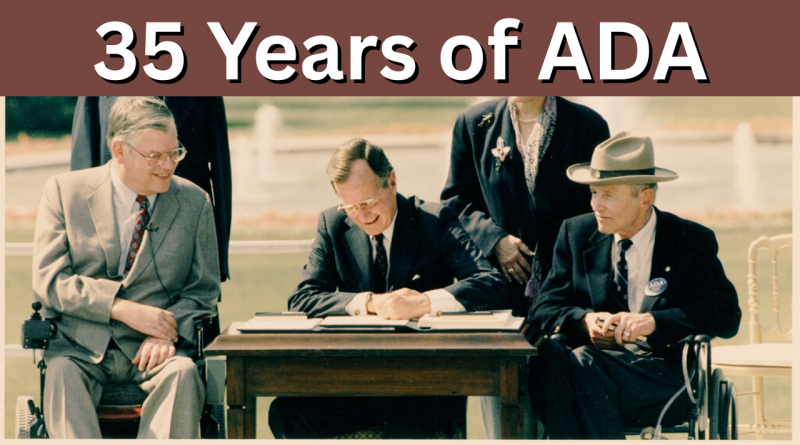 President George H.W. Bush signs the ADA, giving us 35 years of ADA History